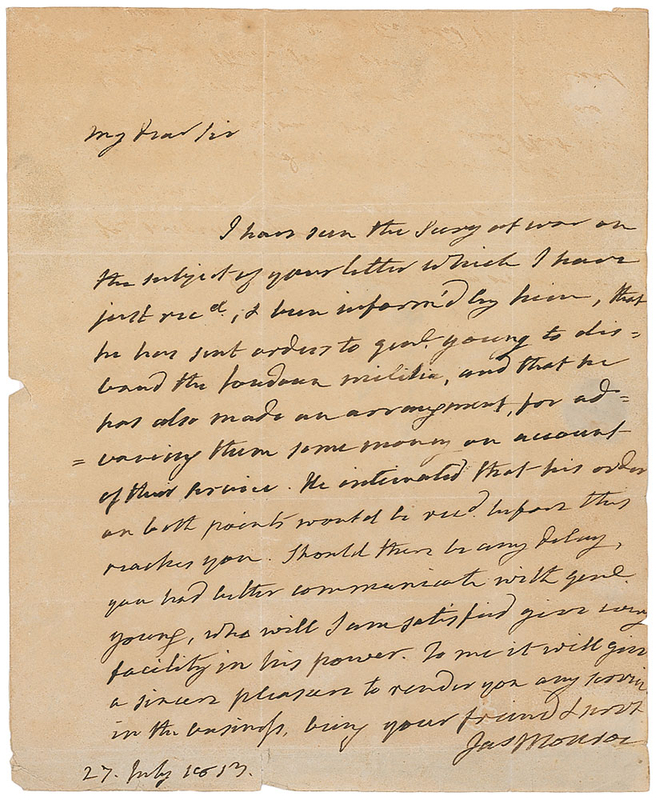 Lot 21 James Monroe: “I have seen the Sec'y of War,” writes Monroe as the War of 1812 rages on, “he has sent orders to Gen'l Young to disband the Loudoun militia”